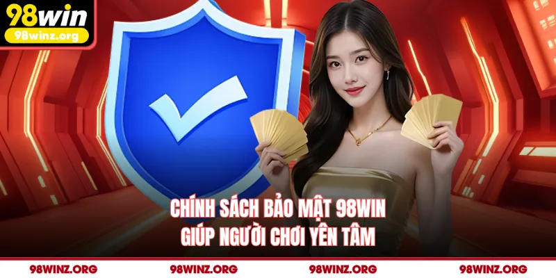 Chính sách bảo mật 98win giúp người chơi yên tâm