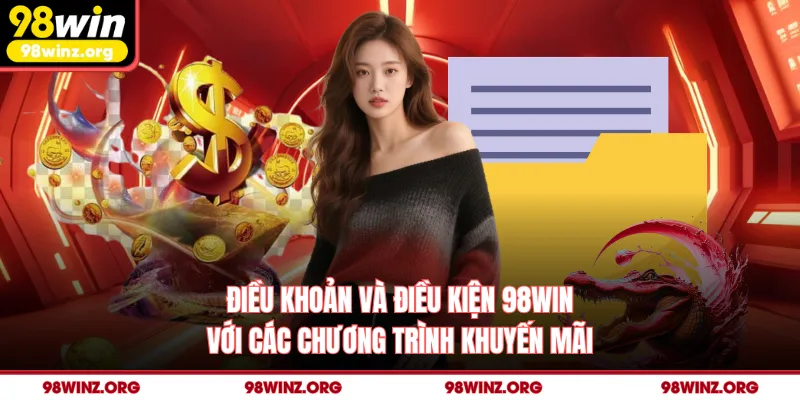 Điều khoản và điều kiện 98win với các chương trình khuyến mãi