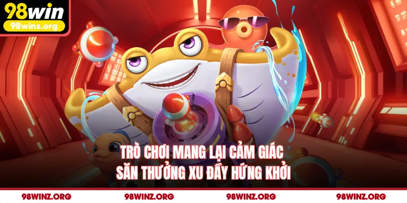 Trò chơi mang lại cảm giác săn thưởng xu đầy hứng khởi